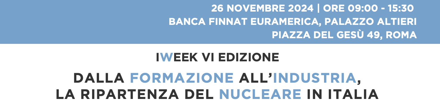 Iweek VI edizione - Dalla formazione all'industria, la ripartenza del nucleare in Italia